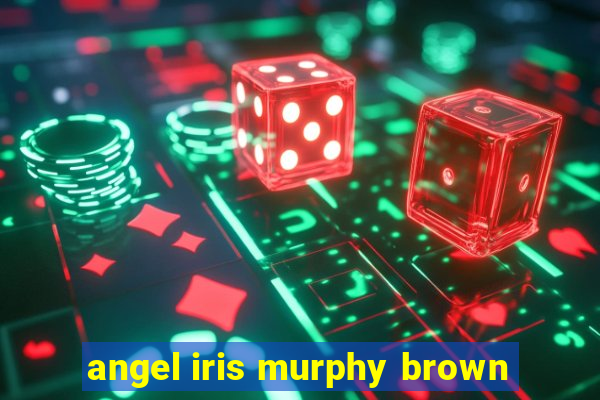 angel iris murphy brown